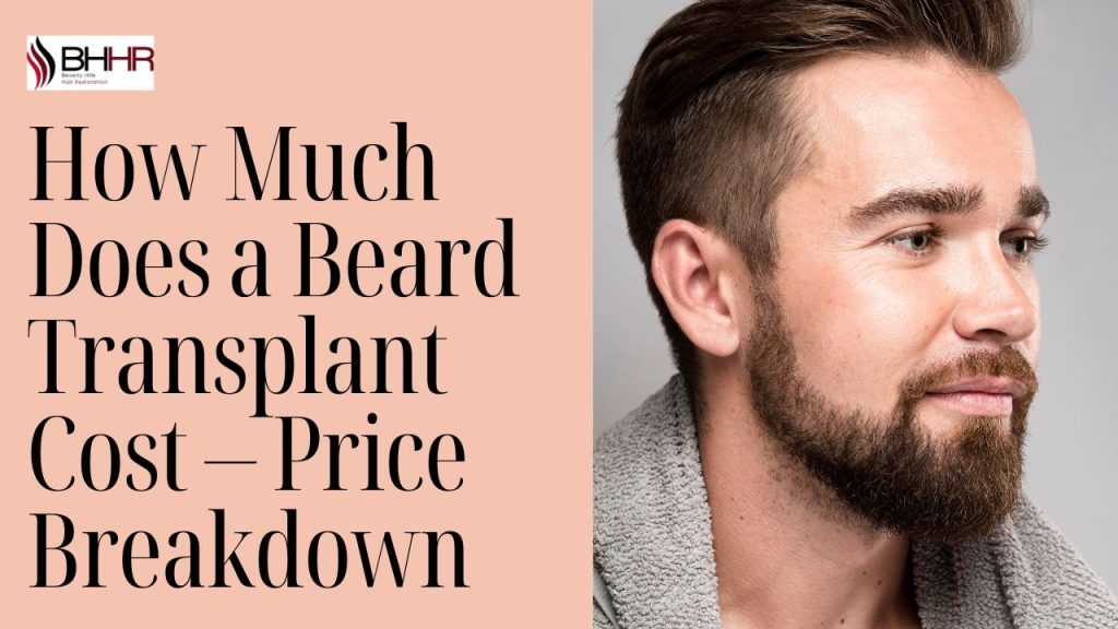 How Much Does a Beard Transplant Cost – Price Breakdown
