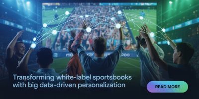 Transforming white label sportsbooks with big data-driven personalization