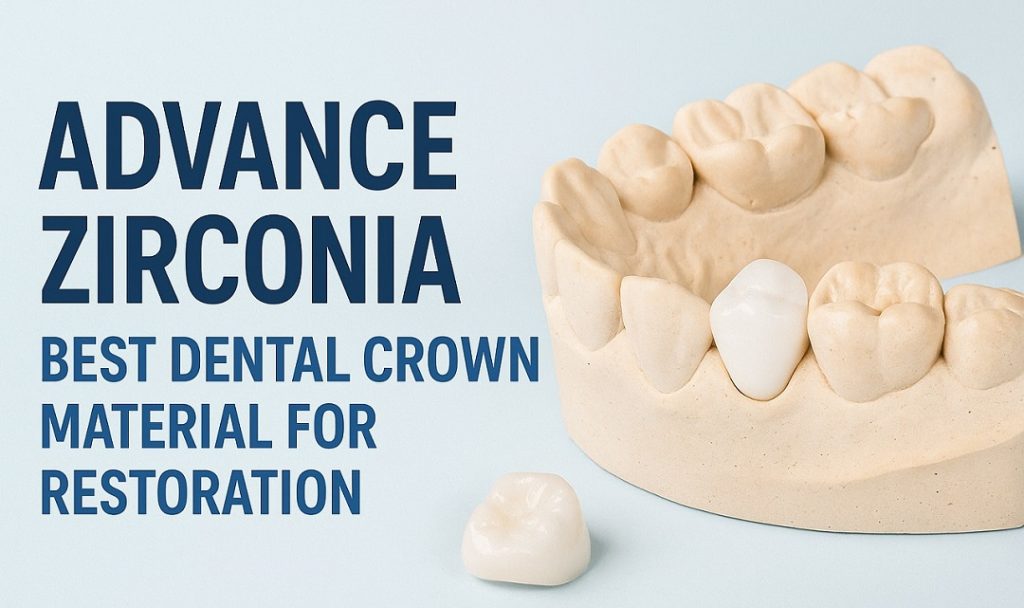 Advance Zirconia Best Dental Crown Material for Restoration