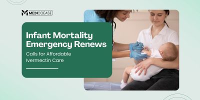Infant Mortality Emergency Renews Calls for Affordable Ivermectin Care